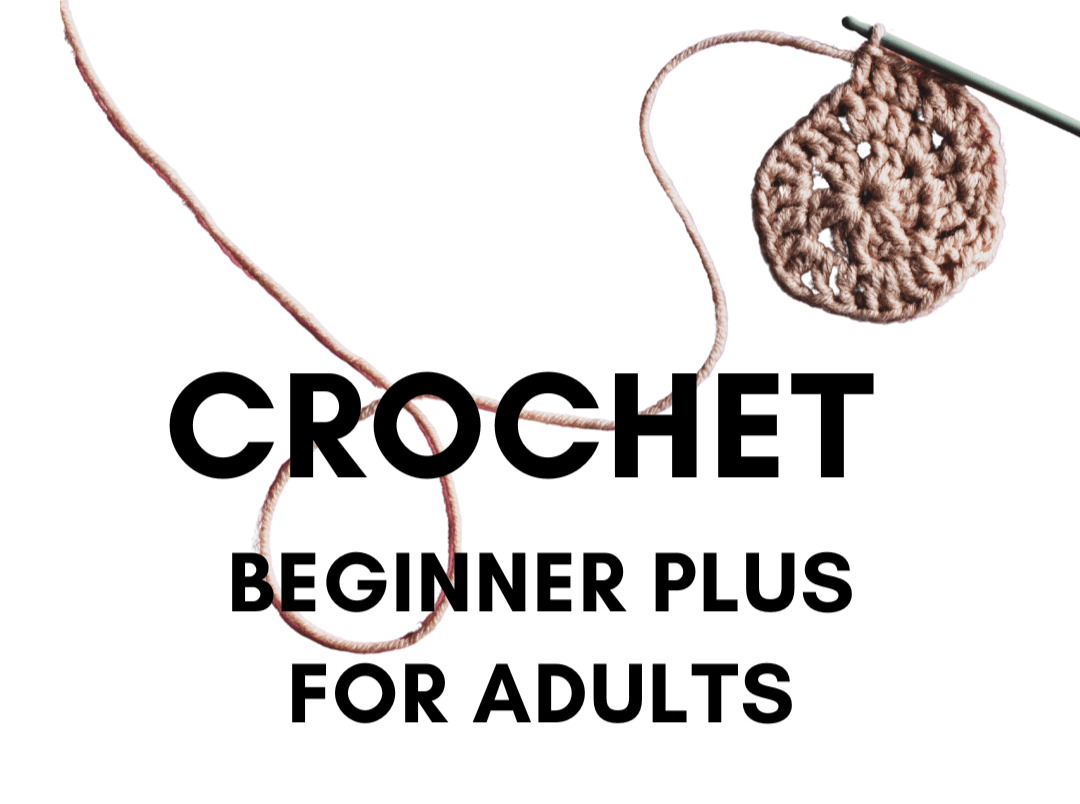 Crochet 102 with Ivan: Beginner Plus for Adults